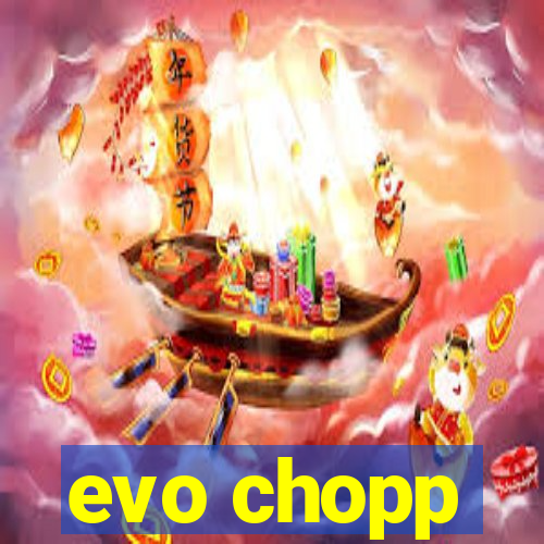 evo chopp